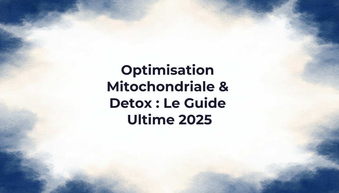 Optimisation Mitochondriale & Detox : Le Guide Ultime 2025