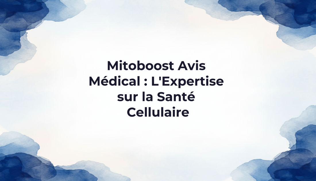 Mitoboost Avis Médical : L'Expertise sur la Santé Cellulaire