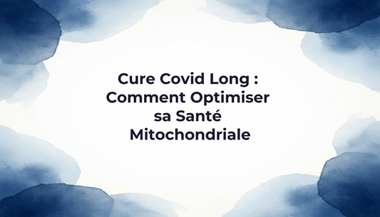 Cure Covid Long : Comment Optimiser sa Santé Mitochondriale